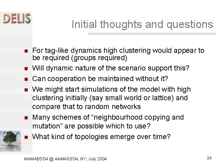 Initial thoughts and questions For tag-like dynamics high clustering would appear to be required Initial thoughts and questions For tag-like dynamics high clustering would appear to be required