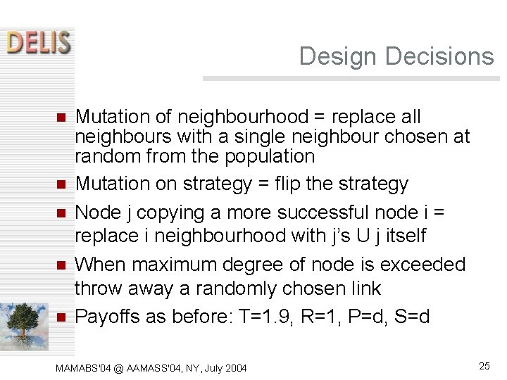 Design Decisions Mutation of neighbourhood = replace all neighbours with a single neighbour chosen Design Decisions Mutation of neighbourhood = replace all neighbours with a single neighbour chosen