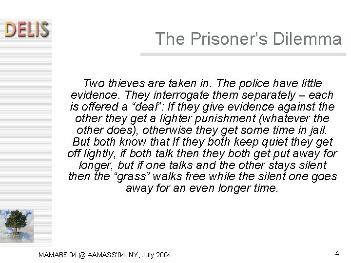 The Prisoner’s Dilemma Two thieves are taken in. The police have little evidence. They The Prisoner’s Dilemma Two thieves are taken in. The police have little evidence. They