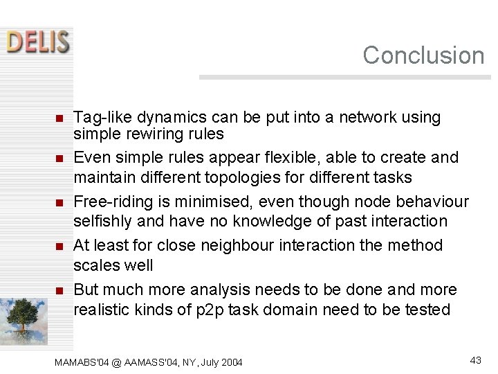 Conclusion Tag-like dynamics can be put into a network using simple rewiring rules Even Conclusion Tag-like dynamics can be put into a network using simple rewiring rules Even