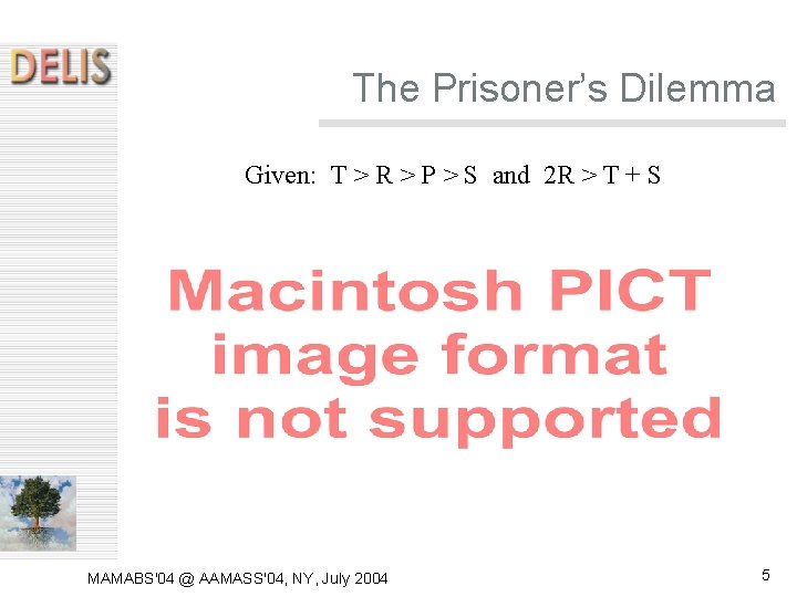 The Prisoner’s Dilemma Given: T > R > P > S and 2 R The Prisoner’s Dilemma Given: T > R > P > S and 2 R