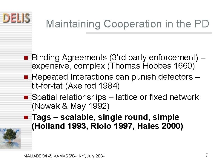 Maintaining Cooperation in the PD Binding Agreements (3’rd party enforcement) – expensive, complex (Thomas Maintaining Cooperation in the PD Binding Agreements (3’rd party enforcement) – expensive, complex (Thomas