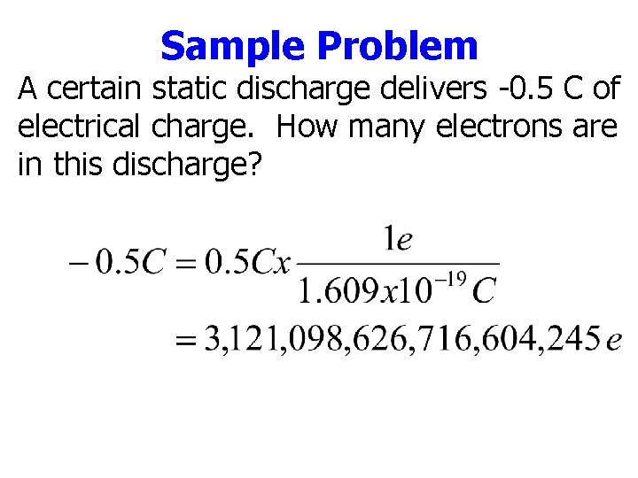 Sample Problem A certain static discharge delivers -0. 5 C of electrical charge. How