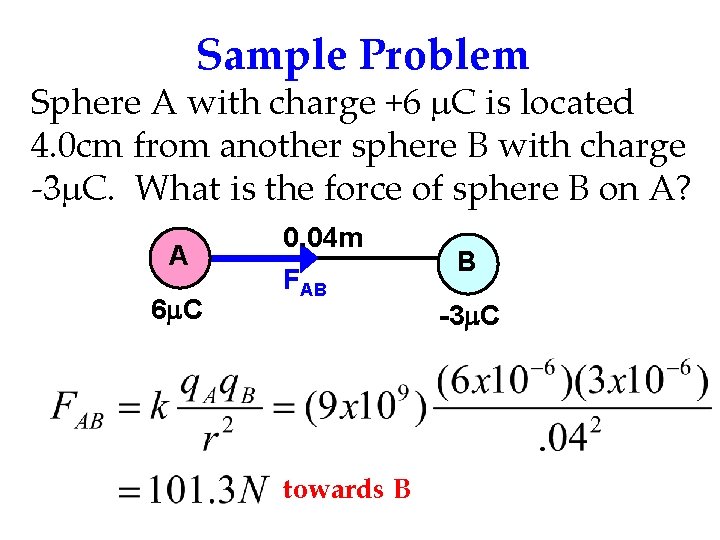 Sample Problem Sphere A with charge +6 m. C is located 4. 0 cm