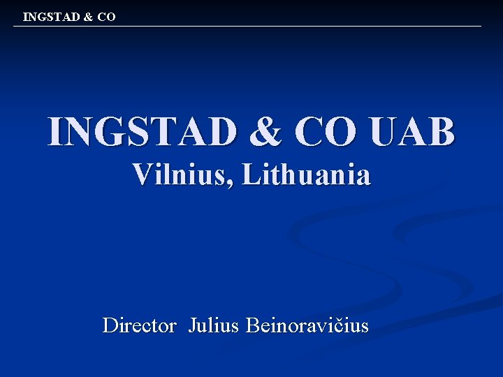 INGSTAD & CO UAB Vilnius, Lithuania Director Julius Beinoravičius 