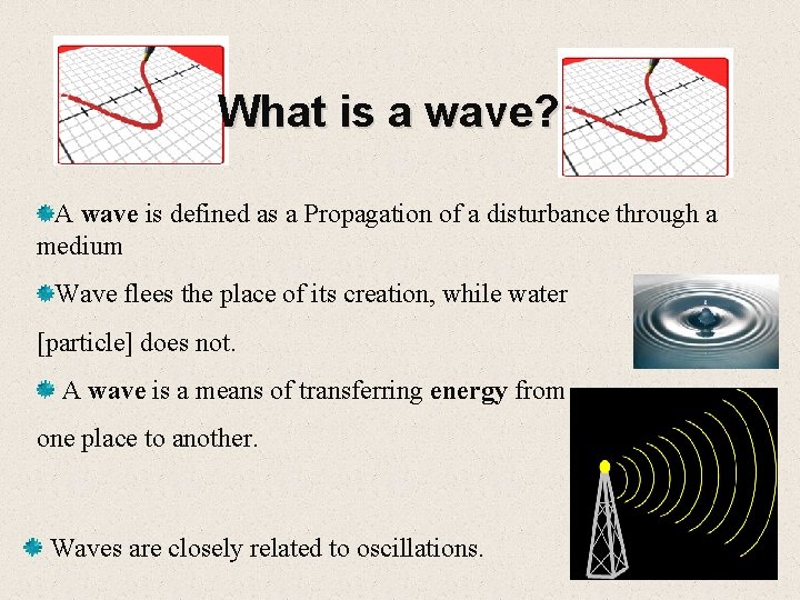 What is a wave? A wave is defined as a Propagation of a disturbance