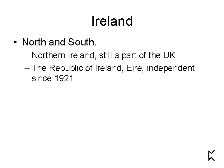 Ireland • North and South. – Northern Ireland, still a part of the UK