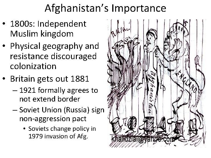 Afghanistan’s Importance • 1800 s: Independent Muslim kingdom • Physical geography and resistance discouraged