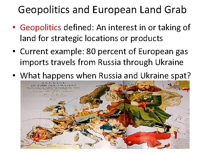 Geopolitics and European Land Grab • Geopolitics defined: An interest in or taking of
