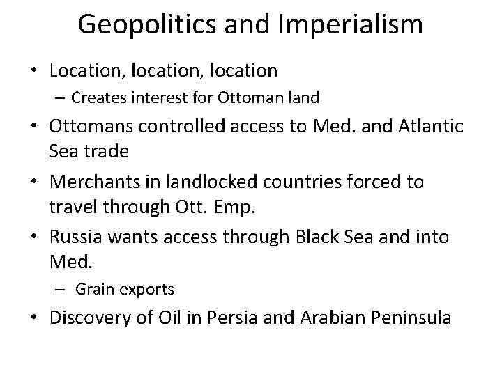 Geopolitics and Imperialism • Location, location – Creates interest for Ottoman land • Ottomans