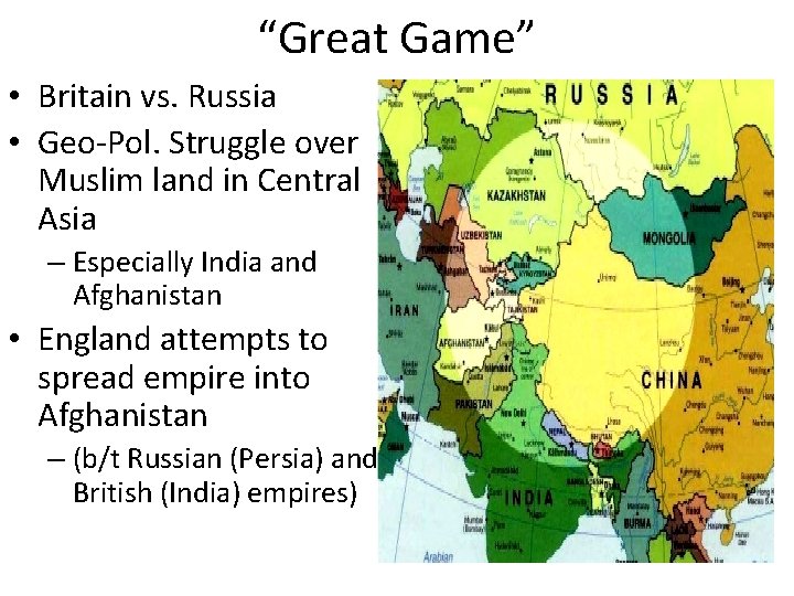 “Great Game” • Britain vs. Russia • Geo-Pol. Struggle over Muslim land in Central