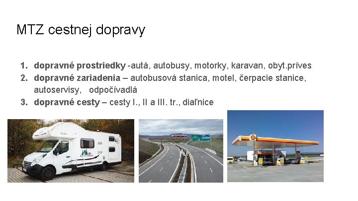 MTZ cestnej dopravy 1. dopravné prostriedky -autá, autobusy, motorky, karavan, obyt. príves 2. dopravné