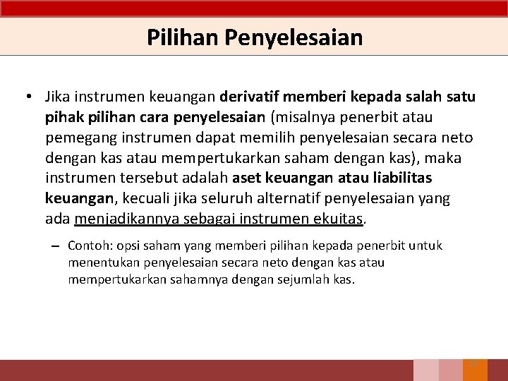 Pilihan Penyelesaian • Jika instrumen keuangan derivatif memberi kepada salah satu pihak pilihan cara