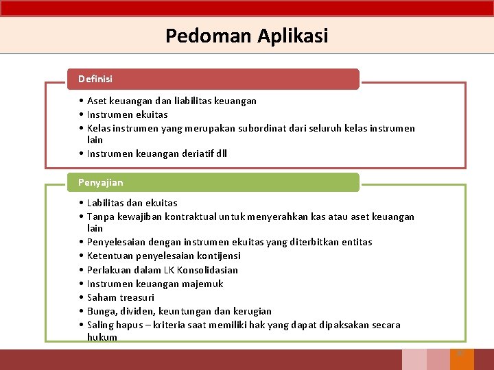 Pedoman Aplikasi Definisi • Aset keuangan dan liabilitas keuangan • Instrumen ekuitas • Kelas