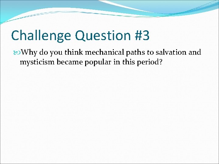 Challenge Question #3 Why do you think mechanical paths to salvation and mysticism became Challenge Question #3 Why do you think mechanical paths to salvation and mysticism became