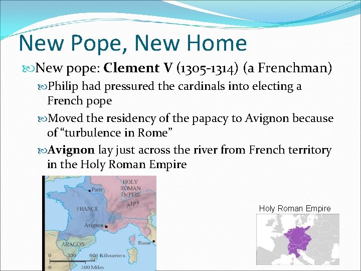 New Pope, New Home New pope: Clement V (1305 -1314) (a Frenchman) Philip had New Pope, New Home New pope: Clement V (1305 -1314) (a Frenchman) Philip had