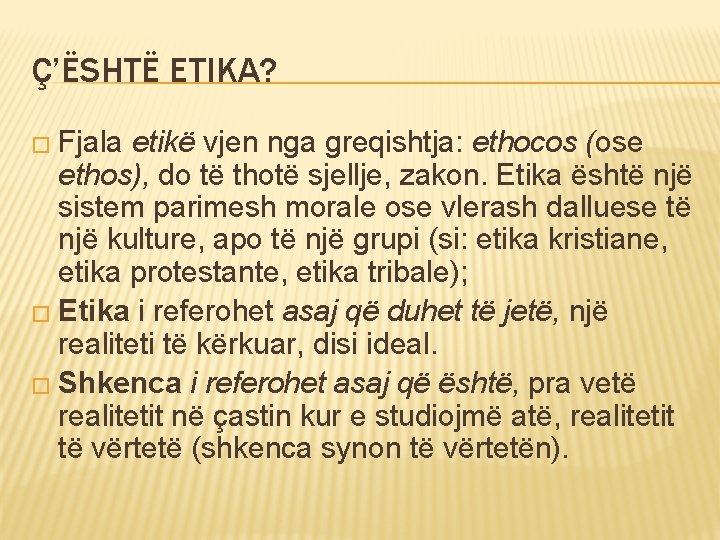 Ç’ËSHTË ETIKA? � Fjala etikë vjen nga greqishtja: ethocos (ose ethos), do të thotë