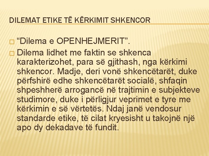 DILEMAT ETIKE TË KËRKIMIT SHKENCOR � “Dilema e OPENHEJMERIT”. � Dilema lidhet me faktin