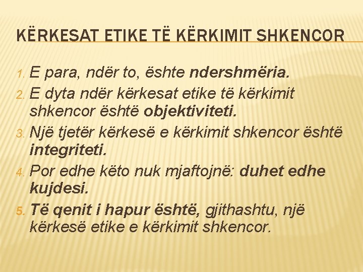 KËRKESAT ETIKE TË KËRKIMIT SHKENCOR E para, ndër to, ështe ndershmëria. 2. E dyta