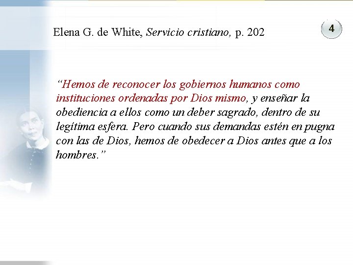 Elena G. de White, Servicio cristiano, p. 202 4 “Hemos de reconocer los gobiernos Elena G. de White, Servicio cristiano, p. 202 4 “Hemos de reconocer los gobiernos