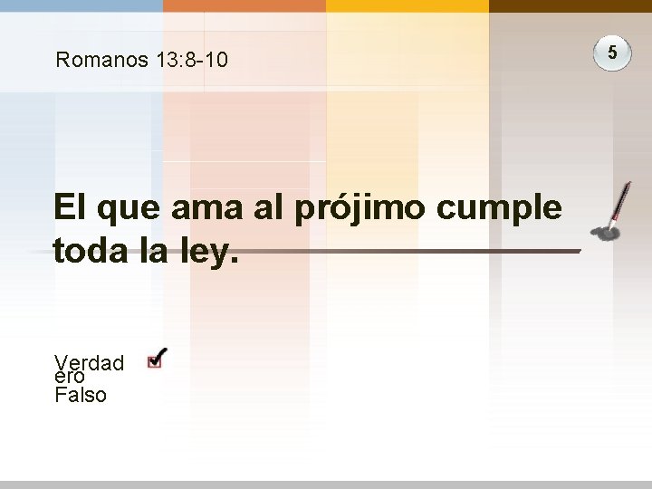 Romanos 13: 8 -10 El que ama al prójimo cumple toda la ley. Verdad Romanos 13: 8 -10 El que ama al prójimo cumple toda la ley. Verdad