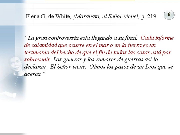 Elena G. de White, ¡Maranata, el Señor viene!, p. 219 6 “La gran controversia Elena G. de White, ¡Maranata, el Señor viene!, p. 219 6 “La gran controversia