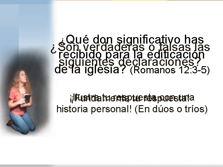 ¿Qué don significativo has ¿Son verdaderas o falsas las recibido para la edificación siguientes ¿Qué don significativo has ¿Son verdaderas o falsas las recibido para la edificación siguientes