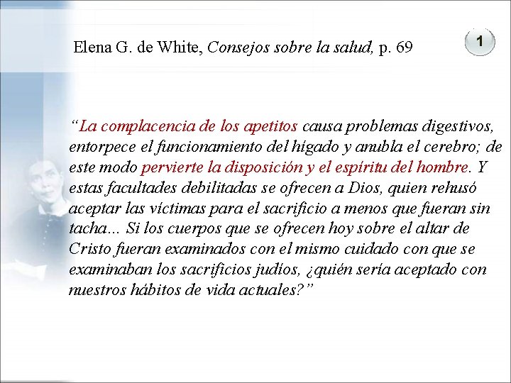 Elena G. de White, Consejos sobre la salud, p. 69 1 “La complacencia de Elena G. de White, Consejos sobre la salud, p. 69 1 “La complacencia de