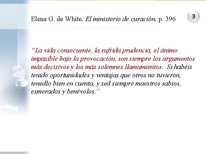 Elena G. de White, El ministerio de curación, p. 396 3 “La vida consecuente, Elena G. de White, El ministerio de curación, p. 396 3 “La vida consecuente,
