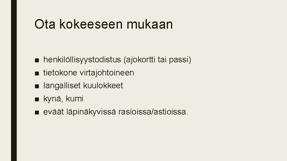 Ota kokeeseen mukaan ■ henkilöllisyystodistus (ajokortti tai passi) ■ tietokone virtajohtoineen ■ langalliset kuulokkeet