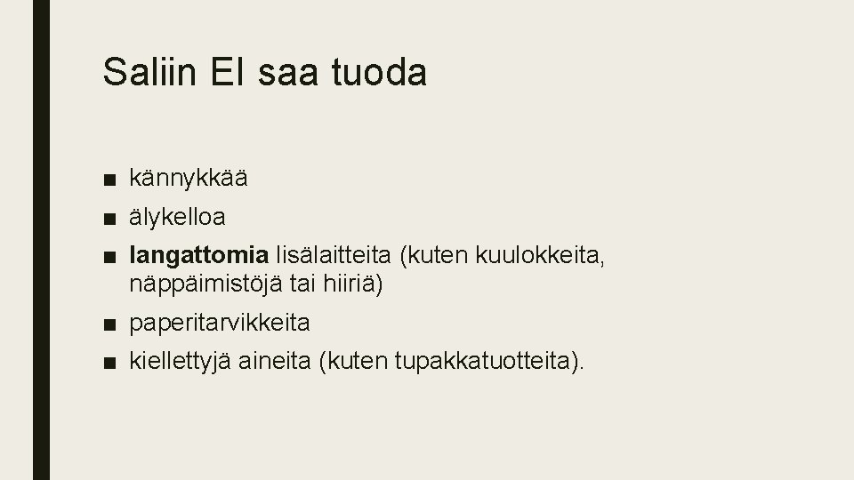 Saliin EI saa tuoda ■ kännykkää ■ älykelloa ■ langattomia lisälaitteita (kuten kuulokkeita, näppäimistöjä