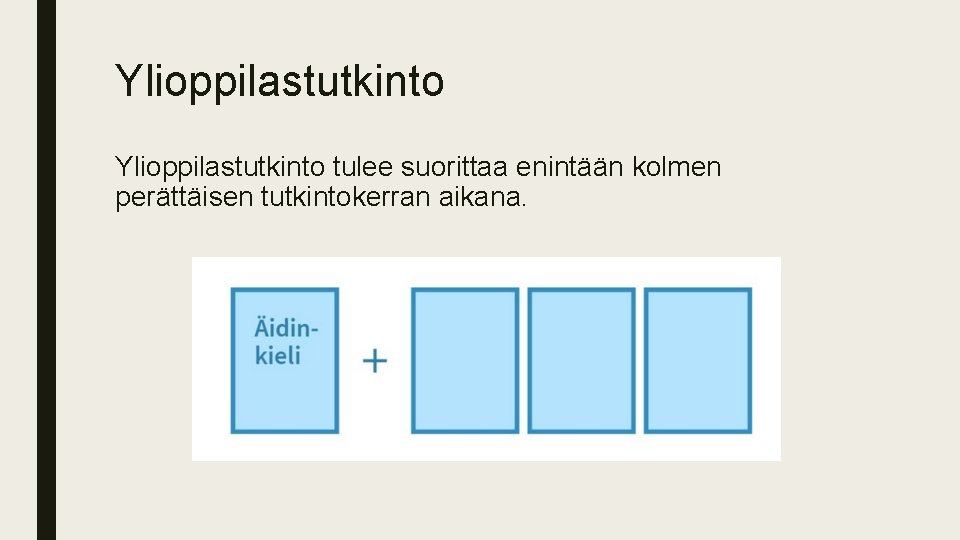 Ylioppilastutkinto tulee suorittaa enintään kolmen perättäisen tutkintokerran aikana. 