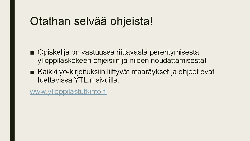 Otathan selvää ohjeista! ■ Opiskelija on vastuussa riittävästä perehtymisestä ylioppilaskokeen ohjeisiin ja niiden noudattamisesta!