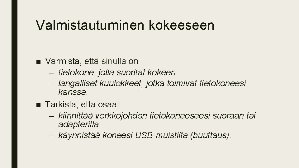 Valmistautuminen kokeeseen ■ Varmista, että sinulla on – tietokone, jolla suoritat kokeen – langalliset