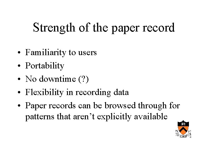 Strength of the paper record • • • Familiarity to users Portability No downtime