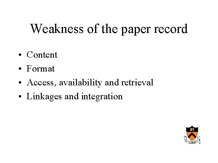 Weakness of the paper record • • Content Format Access, availability and retrieval Linkages