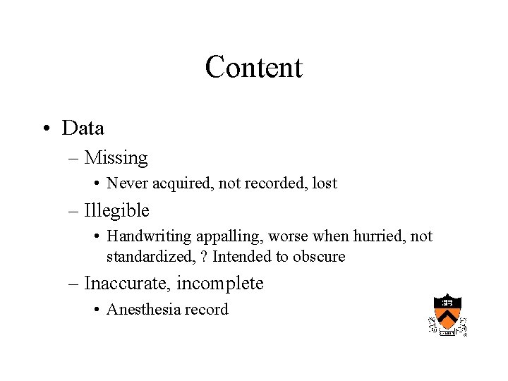 Content • Data – Missing • Never acquired, not recorded, lost – Illegible •