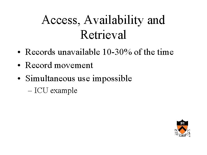 Access, Availability and Retrieval • Records unavailable 10 -30% of the time • Record