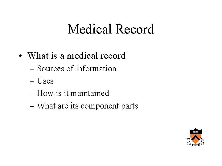 Medical Record • What is a medical record – Sources of information – Uses