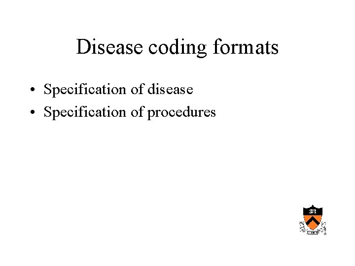 Disease coding formats • Specification of disease • Specification of procedures 