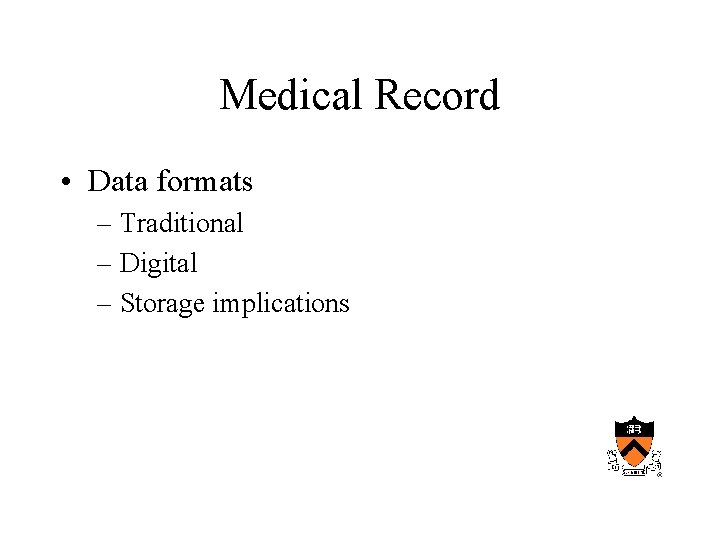 Medical Record • Data formats – Traditional – Digital – Storage implications 