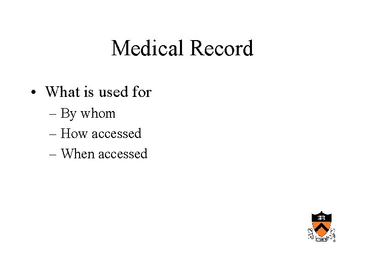 Medical Record • What is used for – By whom – How accessed –