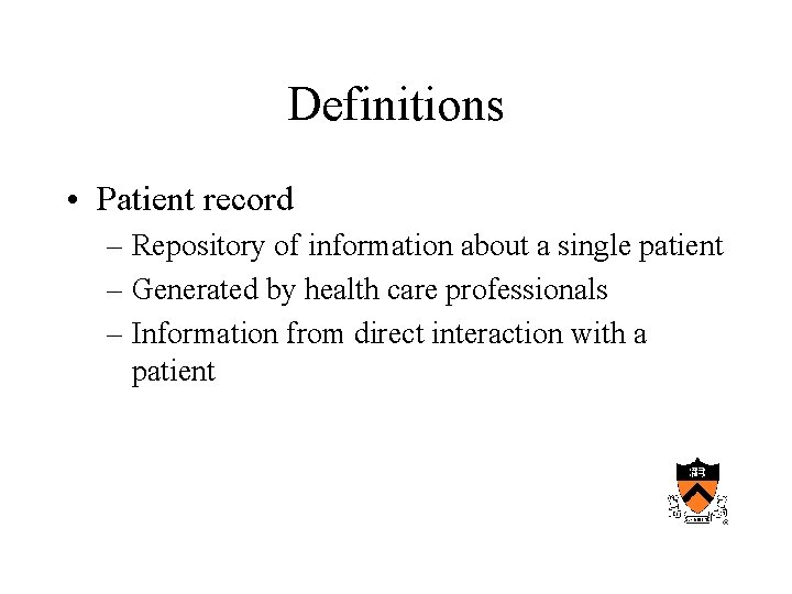 Definitions • Patient record – Repository of information about a single patient – Generated