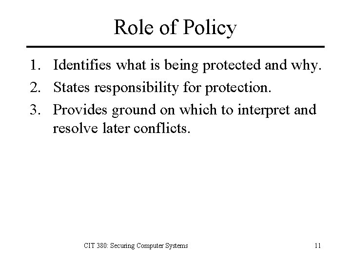 Role of Policy 1. Identifies what is being protected and why. 2. States responsibility