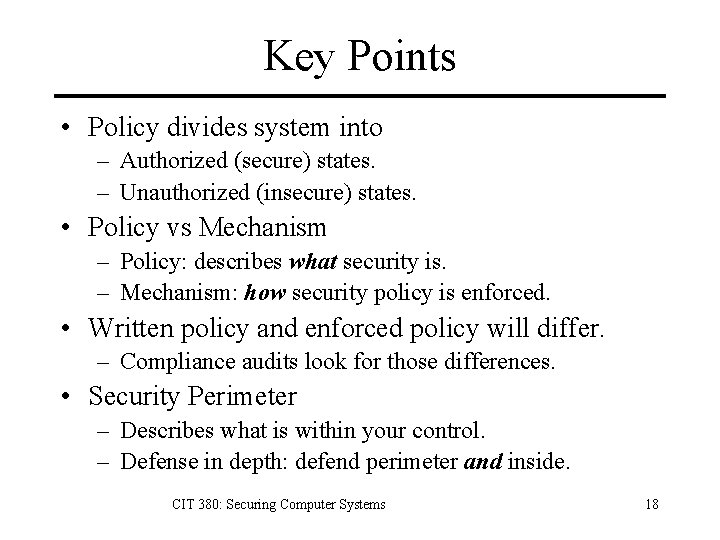 Key Points • Policy divides system into – Authorized (secure) states. – Unauthorized (insecure)