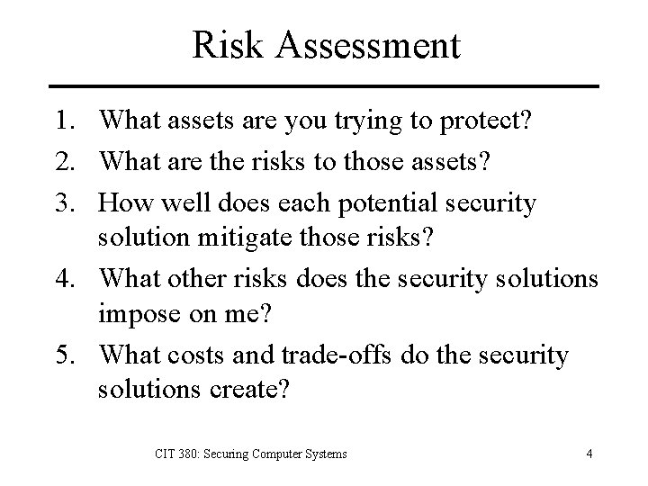 Risk Assessment 1. What assets are you trying to protect? 2. What are the