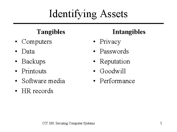 Identifying Assets • • • Tangibles Computers Data Backups Printouts Software media HR records