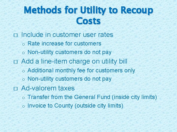 Methods for Utility to Recoup Costs � Include in customer user rates Rate increase