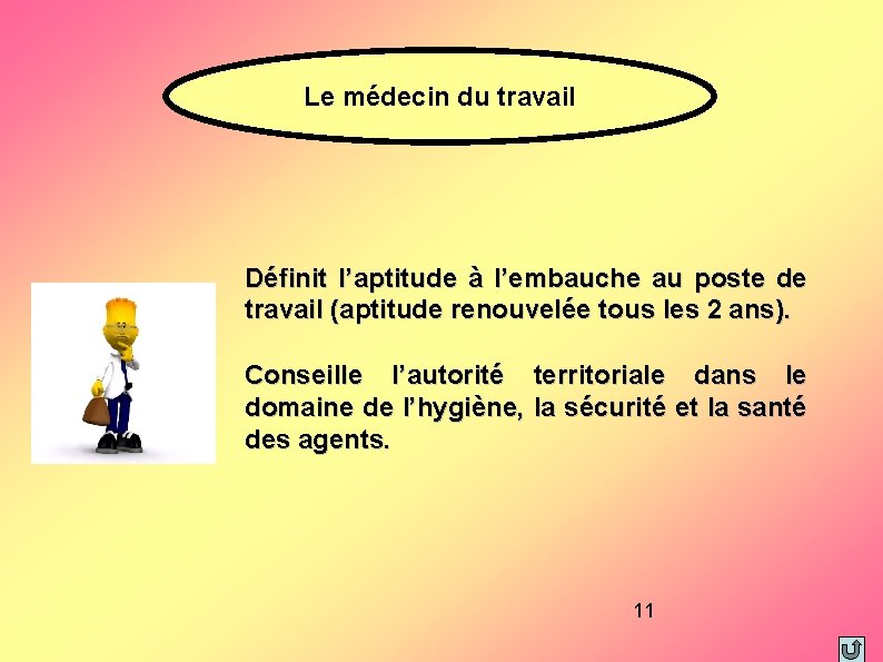 Le médecin du travail Définit l’aptitude à l’embauche au poste de travail (aptitude renouvelée