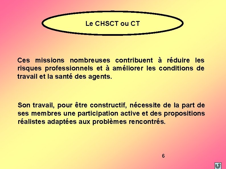 Le CHSCT ou CT Ces missions nombreuses contribuent à réduire les risques professionnels et